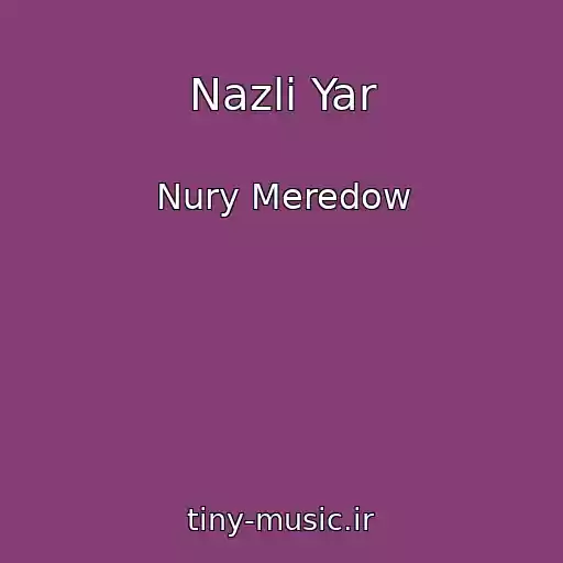 کاور آهنگ Nazli Yar از Nury Meredow