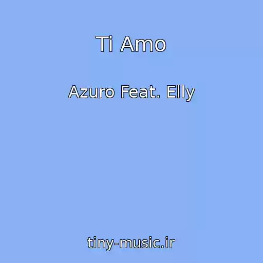 کاور آهنگ Ti Amo از Azuro Feat. Elly