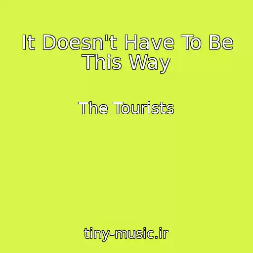 کاور آهنگ It Doesn't Have To Be This Way از The Tourists