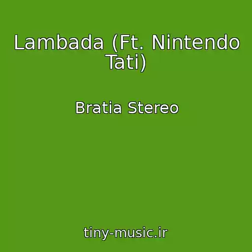 کاور آهنگ Lambada (Ft. Nintendo Tati) از Bratia Stereo