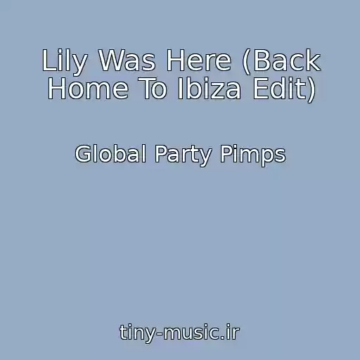 کاور آهنگ Lily Was Here (Back Home To Ibiza Edit) از Global Party Pimps