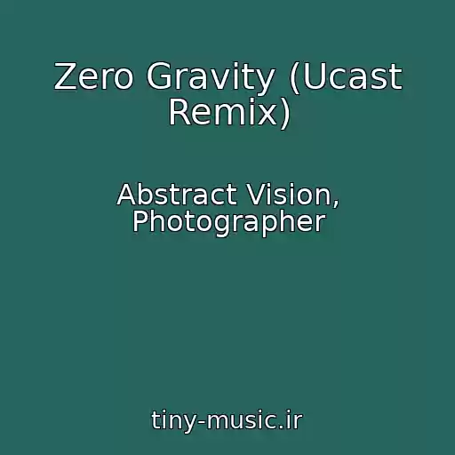 کاور آهنگ Zero Gravity (Ucast Remix) از Abstract Vision, Photographer