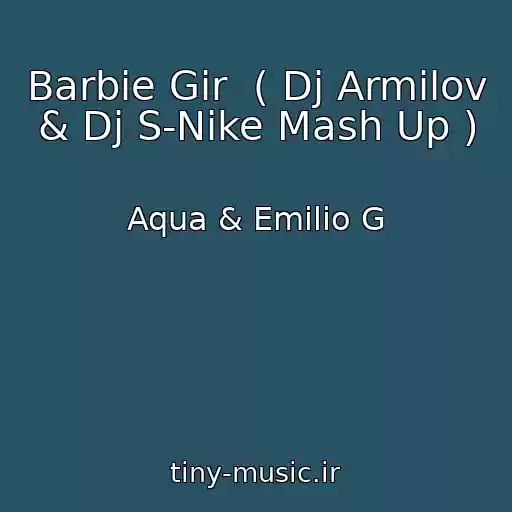 کاور آهنگ Barbie Gir  ( Dj Armilov & Dj S-Nike Mash Up ) از Aqua & Emilio G