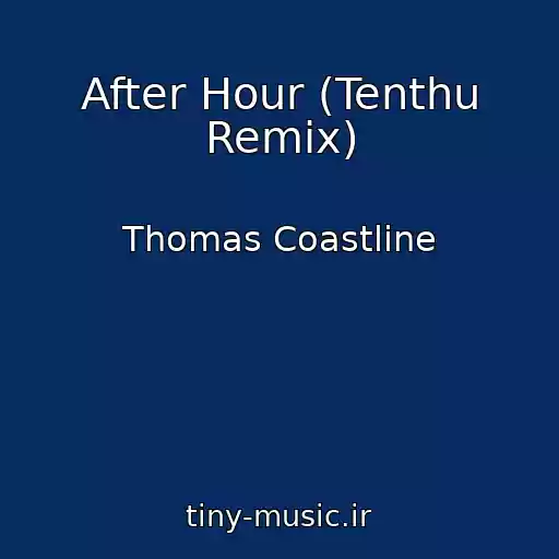 کاور آهنگ After Hour (Tenthu Remix) از Thomas Coastline