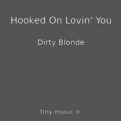 کاور آهنگ Hooked On Lovin' You از Dirty Blonde