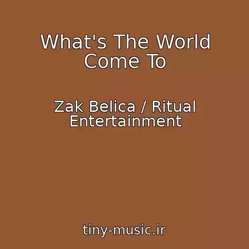 کاور آهنگ What's The World Come To از Zak Belica / Ritual Entertainment