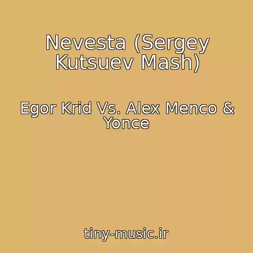 کاور آهنگ Nevesta (Sergey Kutsuev Mash) از Egor Krid Vs. Alex Menco & Yonce