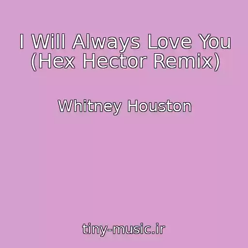 کاور آهنگ I Will Always Love You (Hex Hector Remix) از Whitney Houston