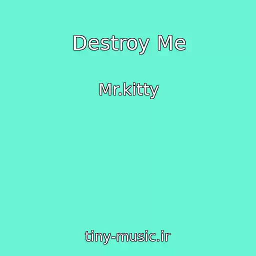 کاور آهنگ Destroy Me از Mr.kitty