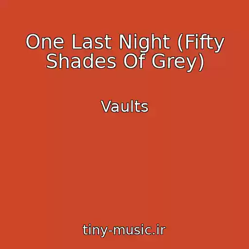 کاور آهنگ One Last Night (Fifty Shades Of Grey) از Vaults