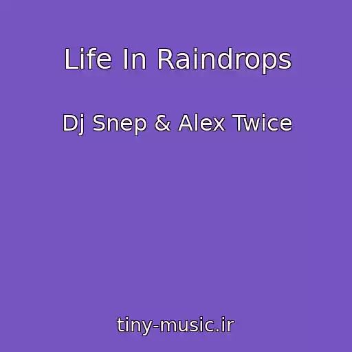 کاور آهنگ Life In Raindrops از Dj Snep & Alex Twice