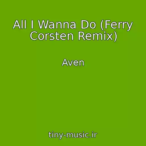 کاور آهنگ All I Wanna Do (Ferry Corsten Remix) از Aven