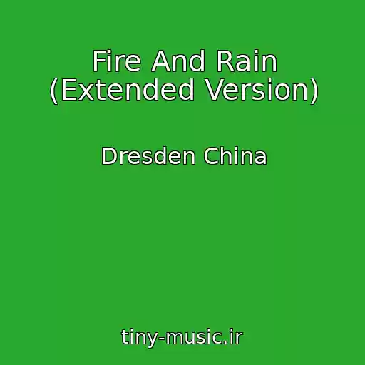کاور آهنگ Fire And Rain (Extended Version) از Dresden China