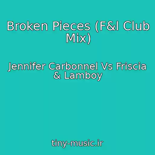 کاور آهنگ Broken Pieces (F&l Club Mix) از Jennifer Carbonnel Vs Friscia & Lamboy