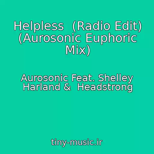 کاور آهنگ Helpless  (Radio Edit) (Aurosonic Euphoric Mix) از Aurosonic Feat. Shelley Harland &  Headstrong