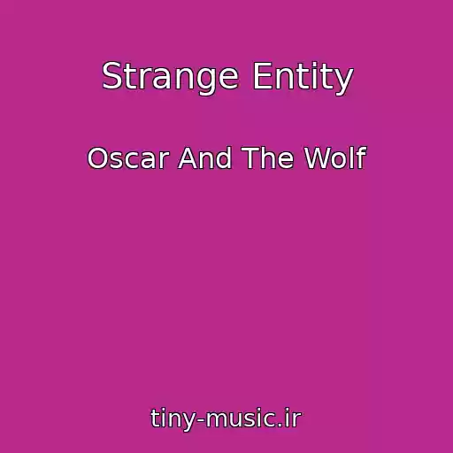 کاور آهنگ Strange Entity از Oscar And The Wolf