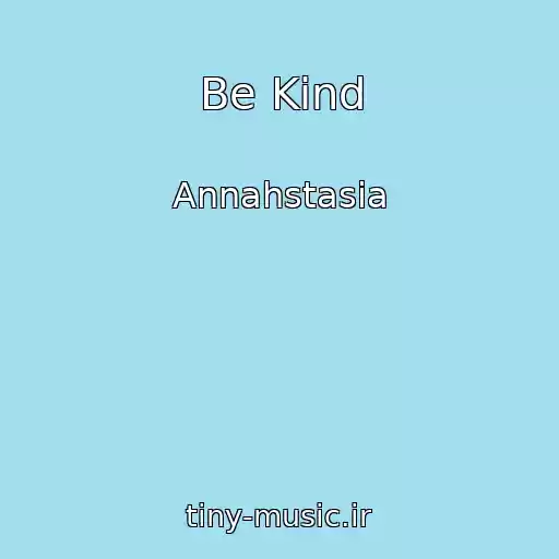 کاور آهنگ Be Kind از Annahstasia