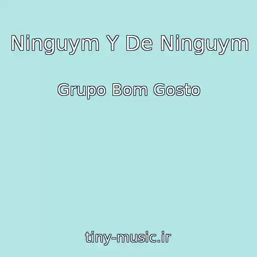 کاور آهنگ Ninguym Y De Ninguym از Grupo Bom Gosto