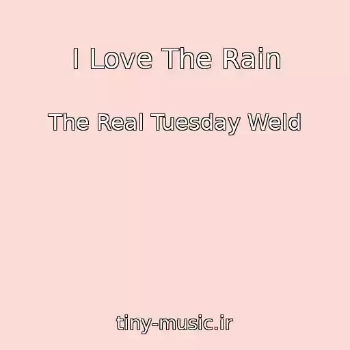 کاور آهنگ I Love The Rain از The Real Tuesday Weld
