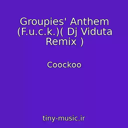 کاور آهنگ Groupies' Anthem (F.u.c.k.)( Dj Viduta Remix ) از Coockoo