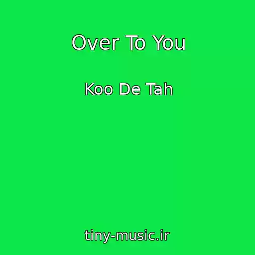 کاور آهنگ Over To You از Koo De Tah