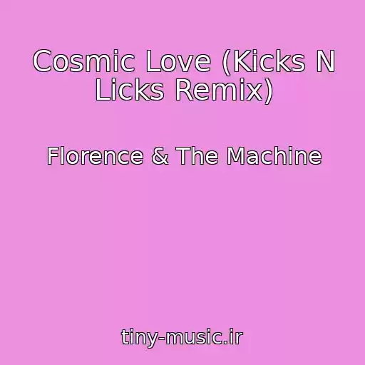 کاور آهنگ Cosmic Love (Kicks N Licks Remix) از Florence & The Machine