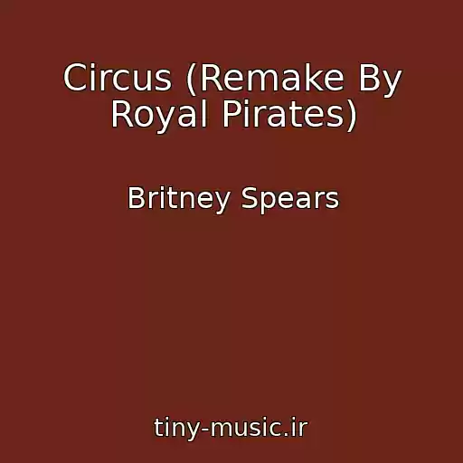 کاور آهنگ Circus (Remake By Royal Pirates) از Britney Spears
