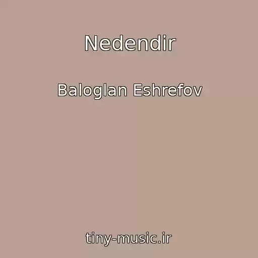 کاور آهنگ Nedendir از Baloglan Eshrefov