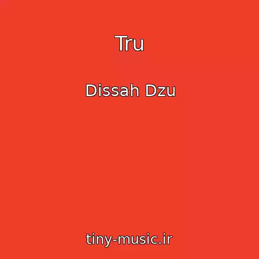 کاور آهنگ Tru از Dissah Dzu