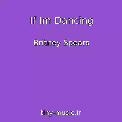 کاور آهنگ If Im Dancing از Britney Spears