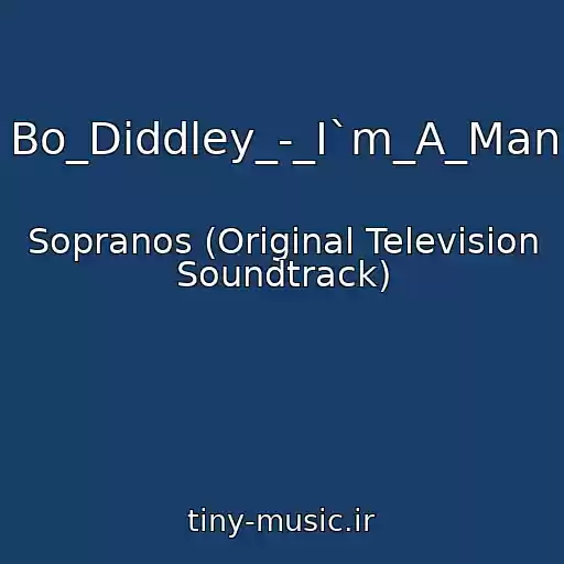 کاور آهنگ Bo_Diddley_-_I`m_A_Man از Sopranos (Original Television Soundtrack)