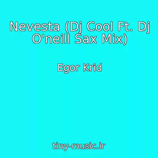 کاور آهنگ Nevesta (Dj Cool Ft. Dj O'neill Sax Mix) از Egor Krid