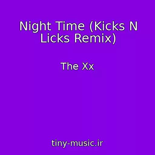 کاور آهنگ Night Time (Kicks N Licks Remix) از The Xx
