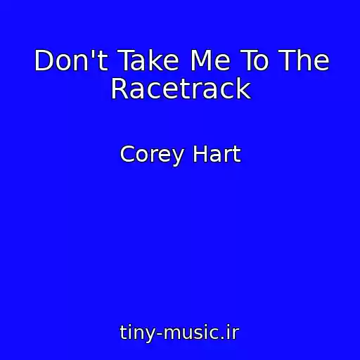کاور آهنگ Don't Take Me To The Racetrack از Corey Hart