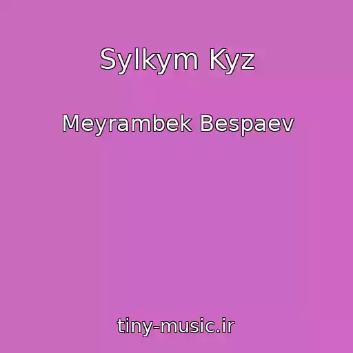 کاور آهنگ Sylkym Kyz از Meyrambek Bespaev