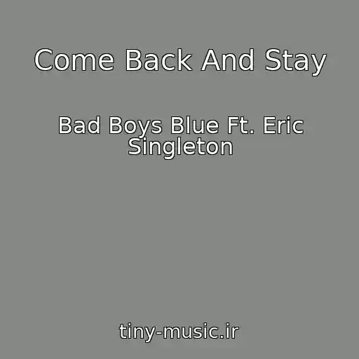 کاور آهنگ Come Back And Stay از Bad Boys Blue Ft. Eric Singleton