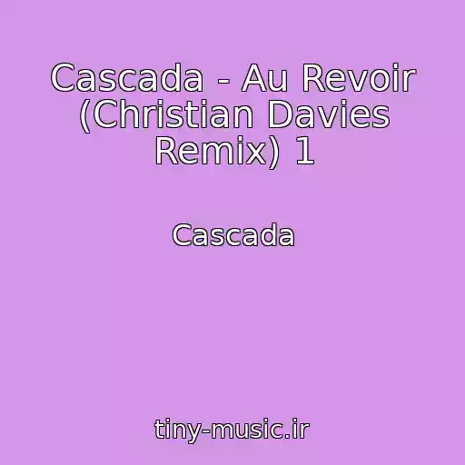 کاور آهنگ Cascada - Au Revoir (Christian Davies Remix) 1 از Cascada