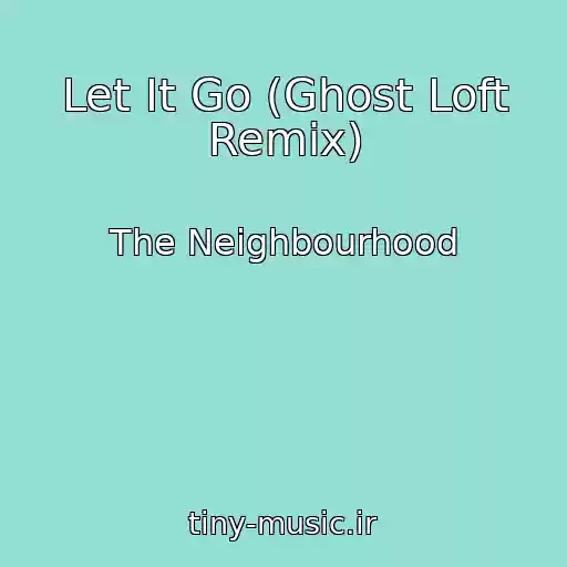 کاور آهنگ Let It Go (Ghost Loft Remix) از The Neighbourhood