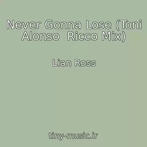کاور آهنگ Never Gonna Lose (Toni Alonso  Ricco Mix) از Lian Ross