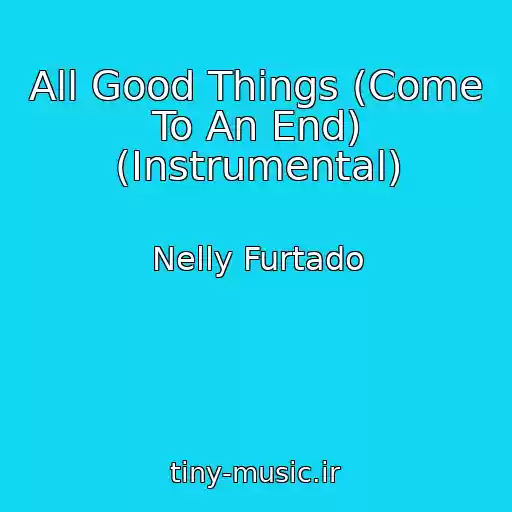 کاور آهنگ All Good Things (Come To An End) (Instrumental) از Nelly Furtado