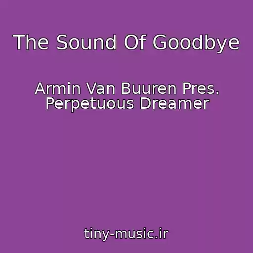 کاور آهنگ The Sound Of Goodbye از Armin Van Buuren Pres. Perpetuous Dreamer