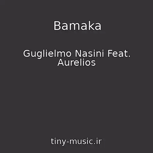 کاور آهنگ Bamaka از Guglielmo Nasini Feat. Aurelios