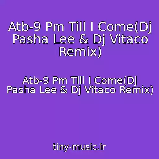 کاور آهنگ Atb-9 Pm Till I Come(Dj Pasha Lee & Dj Vitaco Remix) از Atb-9 Pm Till I Come(Dj Pasha Lee & Dj Vitaco Remix)