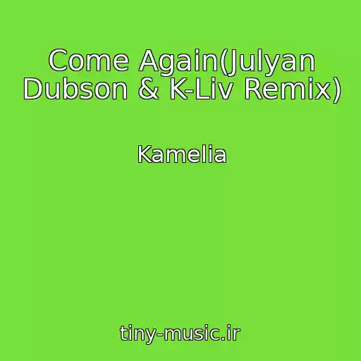 کاور آهنگ Come Again(Julyan Dubson & K-Liv Remix) از Kamelia