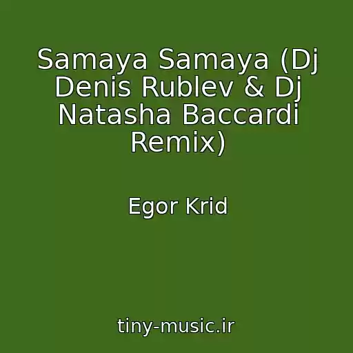 کاور آهنگ Samaya Samaya (Dj Denis Rublev & Dj Natasha Baccardi Remix) از Egor Krid