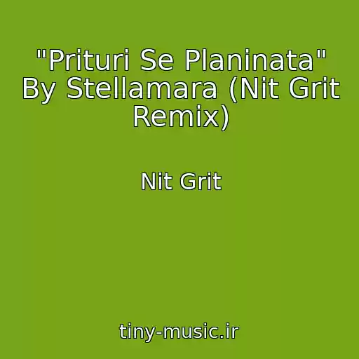 کاور آهنگ "Prituri Se Planinata" By Stellamara (Nit Grit Remix) از Nit Grit