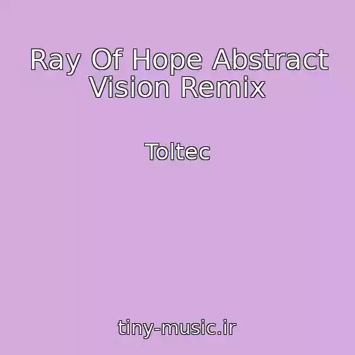 کاور آهنگ Ray Of Hope Abstract Vision Remix از Toltec