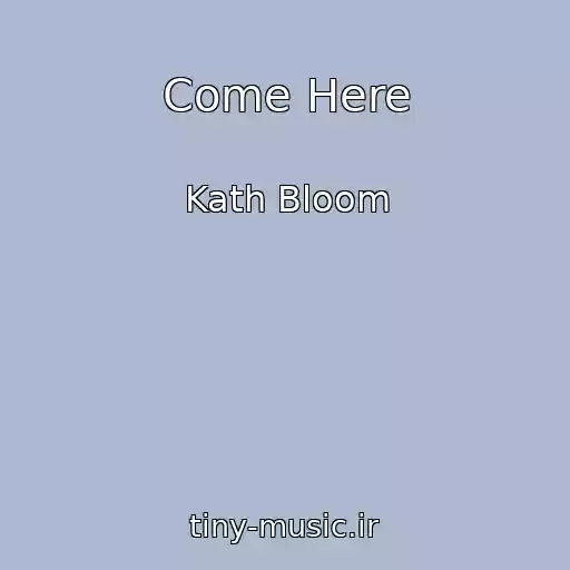کاور آهنگ Come Here از Kath Bloom