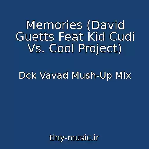کاور آهنگ Memories (David Guetts Feat Kid Cudi Vs. Cool Project) از Dck Vavad Mush-Up Mix