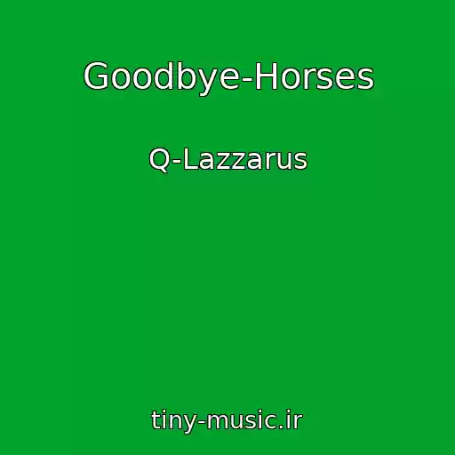 کاور آهنگ Goodbye-Horses از Q-Lazzarus